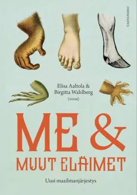 Me ja muut eläimet: uusi maailmanjärjestys - Elisa Aaltola, Brigitta Wahlberg